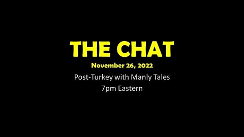 The Chat (11/26/2022) Post-Turkey with Manly Tales