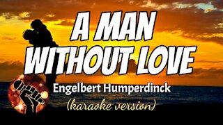 A MAN WITHOUT LOVE - ENGELBERT HUMPERDINCK (karaoke version)