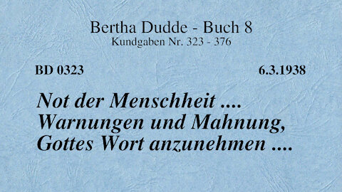 BD 0323 - NOT DER MENSCHHEIT .... WARNUNGEN UND MAHNUNG, GOTTES WORT ANZUNEHMEN ....