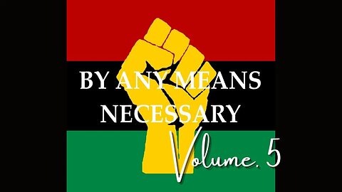 By Any Means Necessary Vol.5 | Forgotten Black History