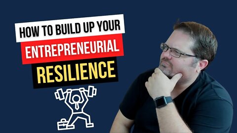 How To Build Up Your Entrepreneurial Resilience - Tips for Tough Times