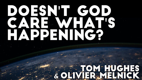 Doesn't God Care What's Happening? | Tom Hughes and Olivier Melnick