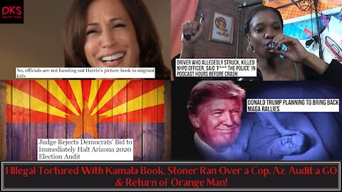 1 Illegal Tortured With Kamala Book, Stoner Ran Over a Cop, Az. Audit a GO & Return of Orange Man!