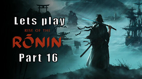 Let's Play Rise of the Ronin, Part 16, Rants about Ubisoft,