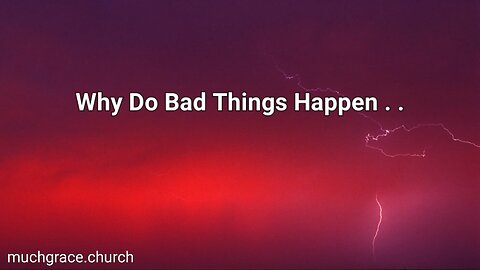 Why Do Bad Things Happen – Brother Greg