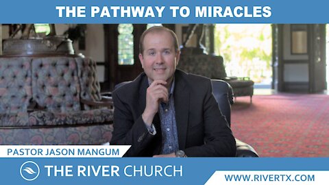 The Pathway To Miracles | Pastor Jason Mangum | River McAllen