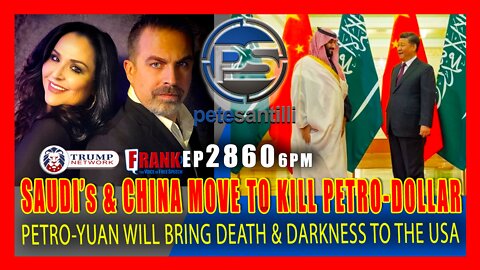 EP 2860 6PM BREAKING BEGINNING OF END TO THE PETRO DOLLAR SAUDI AGREE TO ACCEPT CHINA PETRO YUAN