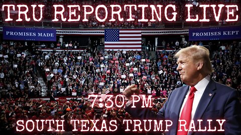TRU REPORTING LIVE: Covers The Texas Trump Rally! 10/22/22