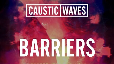 Caustic Waves - "Barriers" Official Lyric Video
