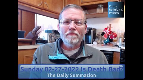 20220227 Is Death Bad? - The Daily Summation