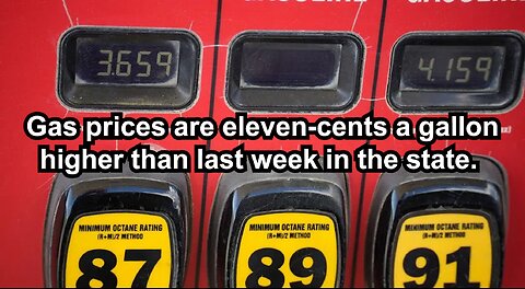 Gas prices are eleven-cents a gallon higher than last week in the state.