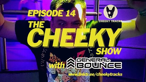The Cheeky Show with General Bounce #14: May 2022
