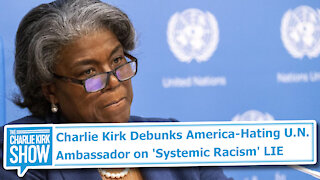 Charlie Kirk Debunks America-Hating U.N. Ambassador on 'Systemic Racism' LIE