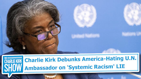 Charlie Kirk Debunks America-Hating U.N. Ambassador on 'Systemic Racism' LIE