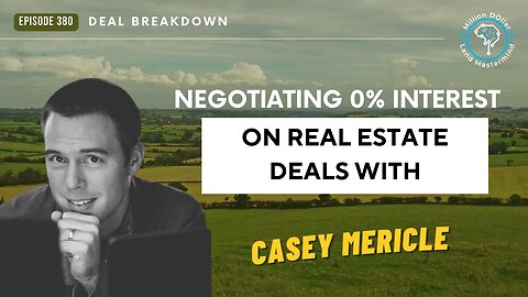 Ep 380: Negotiating 0% Interest On Real Estate Deals With Casey Mericle