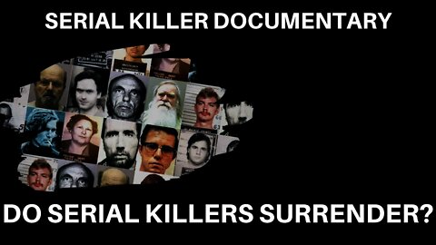 Do Serial Killers Surrender? (Full Documentary)
