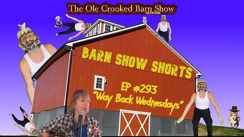 "Barn Show Shorts" Ep. #292 “Way Back Wednesdays”