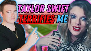 WHY Taylor Swift TERRIFIES Me and Why She Should Scare You Too