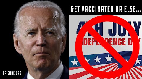 Biden Continues To Threaten July 4th Celebrations Over Vaccine | Ep 179 (Edited)