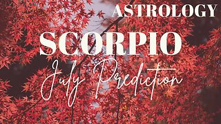 SCORPIO July Astrology Predictions