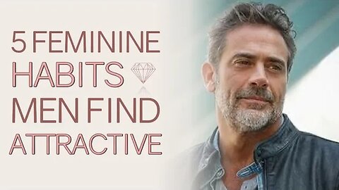 5 Feminine Habits Men Find WILDLY Attractive