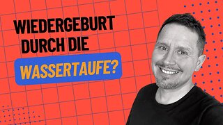 Wiedergeburt durch Taufe? | Joh 3,5 erklärt