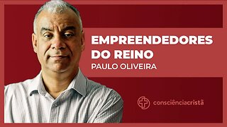 EMPREENDEDORES DO REINO | Paulo Oliveira