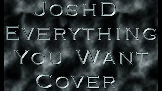 JoshD - Everything You Want (Cover)