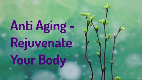 Anti Aging - Rejuvenate Your Body (Energy/Frequency Music)