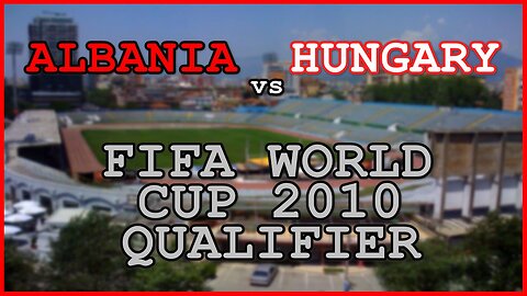 Albania vs Hungary (FIFA World Cup 2010 Qualifier)