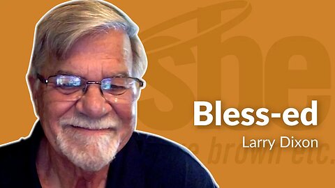 Larry Dixon | Bless-ed | Steve Brown, Etc.