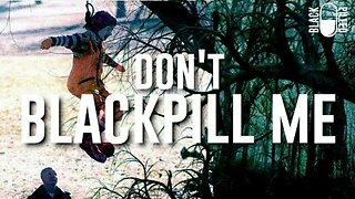 Blackpilled: Don't Blackpill Me Bro 11-7-2020