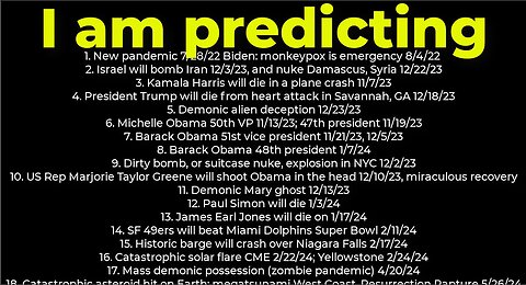 I am predicting- Harris crash 11/7; dirty bomb NYC 12/2; Trump death 11/7; Israel bomb Iran 12/3