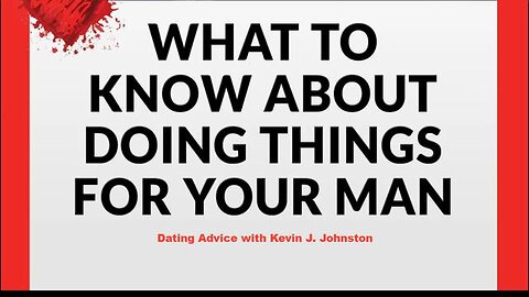 Do You Really Do Everything For Your Man? - Dating Advice with Kevin J. Johnston