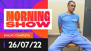 ADÉLIO PODE SER SOLTO? - MORNING SHOW - 26/07/22