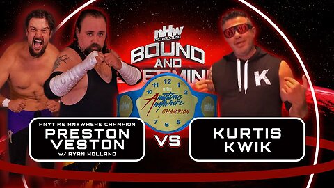 Kurtis Kwik vs Preston Veston with Ryan Holland NHW Anytime Anywhere Championship NHW Bound And Dete