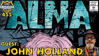 Comic Crusaders Podcast #455 - John Holland | ALMA