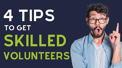 4 Tips to Gaining HIGHLY SKILLED Volunteers