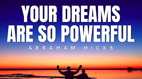 Your Dreams Are So Powerful | Abraham Hicks | Law of Attraction 2020 (LOA)