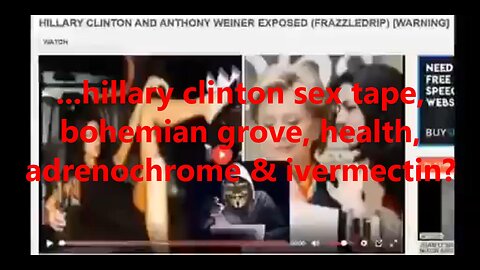 ...hillary clinton sex tape, bohemian grove, health, adrenochrome & ivermectin?