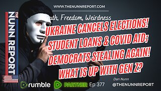 Ep 377 Student Loans & Covid Aid; Democrats Stealing Again! Ukraine in NOT a Democracy!