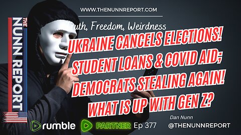 Ep 377 Student Loans & Covid Aid; Democrats Stealing Again! Ukraine in NOT a Democracy!