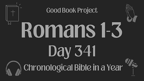 Chronological Bible in a Year 2023 - December 7, Day 341 - Romans 1-3