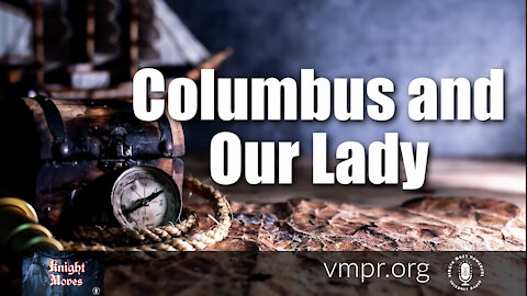 11 Oct 21, Knight Moves: Columbus and Our Lady