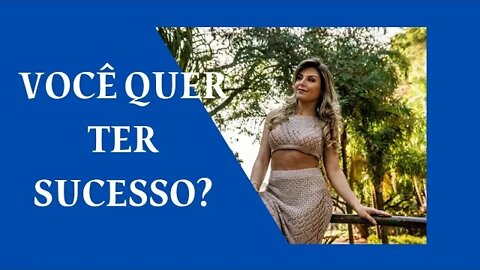 VOCÊ QUER TER SUCESSO. NÃO ESPERE, FAÇA O QUE PRECISA SER FEITO