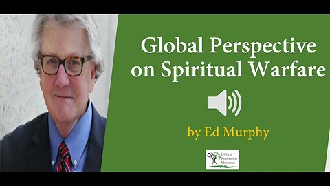 (Audio) Global Perspective on Spiritual Warfare - Dr. Ed Murphy