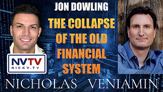 Jon Dowling Discusses The Collapse Of The Old Financial System with Nicholas Veniamin