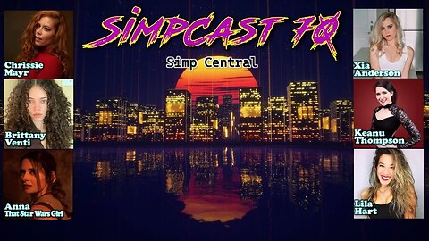 SimpCast 70! Xia, Lila Hart, Keanu, Chrissie Mayr, Brittany Venti, Anna TSWG! Dylan Mulvaney Chat!