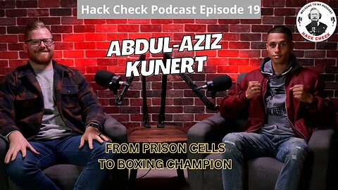 From Prison To Boxing Champion - Abdul-Aziz Kunert (Hack Check Podcast Ep19)