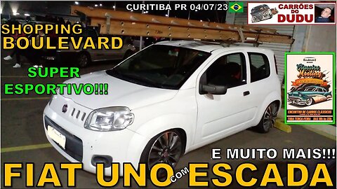 FIAT UNO COM ESCADA E MUITO MAIS - SHOPPING BOULEVARD CURITIBA - CARRÕES DO DUDU